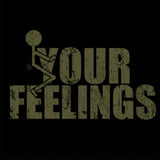 T-Shirt - "F*ck Your Feelings"  (GS3392/GS5210)